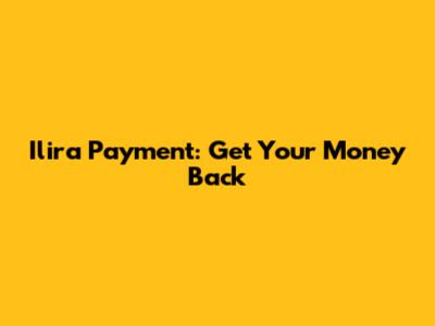 Ilira Payment: Get Your Money Back