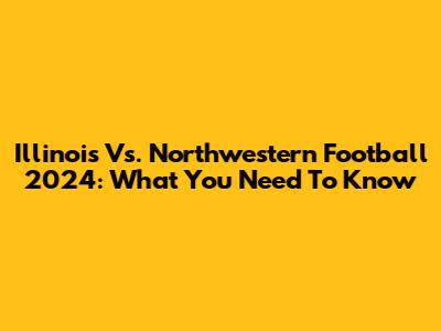 Illinois Vs. Northwestern Football 2024: What You Need To Know