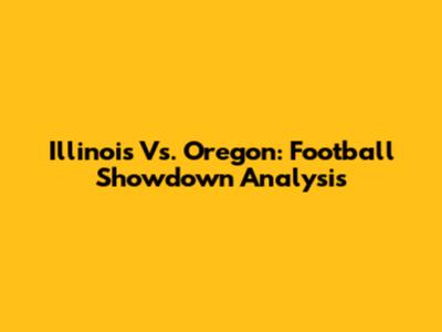 Illinois Vs. Oregon: Football Showdown Analysis