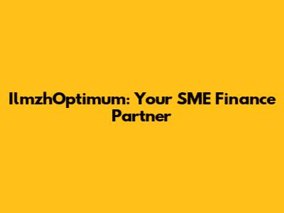 IlmzhOptimum: Your SME Finance Partner