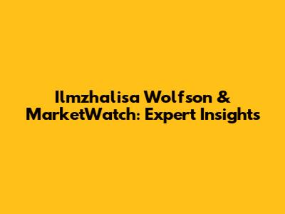 Ilmzhalisa Wolfson & MarketWatch: Expert Insights
