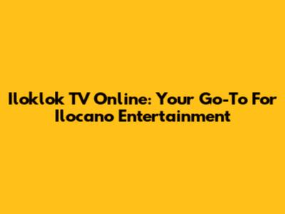 Iloklok TV Online: Your Go-To For Ilocano Entertainment