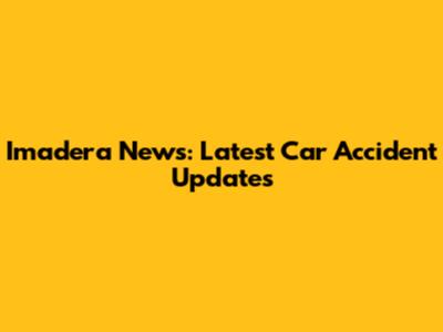 Imadera News: Latest Car Accident Updates