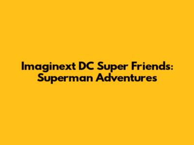Imaginext DC Super Friends: Superman Adventures