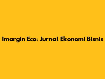 Imargin Eco: Jurnal Ekonomi Bisnis