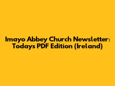 Imayo Abbey Church Newsletter: Today's PDF Edition (Ireland)