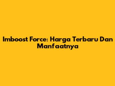 Imboost Force: Harga Terbaru Dan Manfaatnya