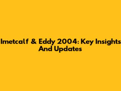 Imetcalf & Eddy 2004: Key Insights And Updates