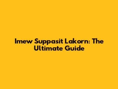 Imew Suppasit Lakorn: The Ultimate Guide
