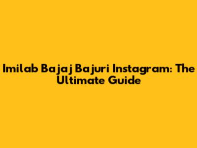 Imilab Bajaj Bajuri Instagram: The Ultimate Guide