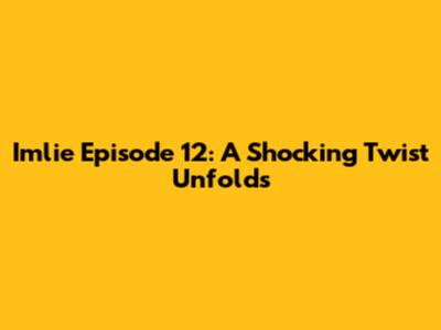 Imlie Episode 12: A Shocking Twist Unfolds