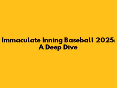 Immaculate Inning Baseball 2025: A Deep Dive