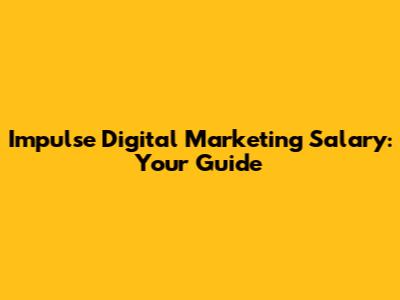 Impulse Digital Marketing Salary: Your Guide