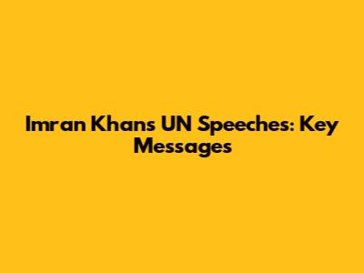 Imran Khan's UN Speeches: Key Messages