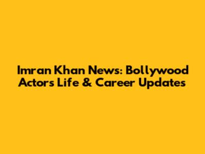 Imran Khan News: Bollywood Actor's Life & Career Updates