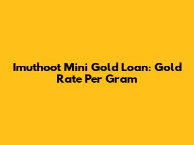 Imuthoot Mini Gold Loan: Gold Rate Per Gram