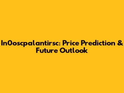 In0oscpalantirsc: Price Prediction & Future Outlook