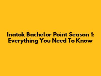 Inatok Bachelor Point Season 1: Everything You Need To Know