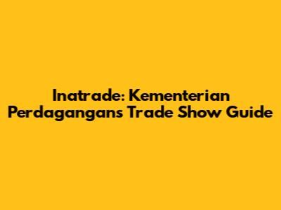 Inatrade: Kementerian Perdagangan's Trade Show Guide