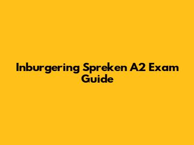Inburgering Spreken A2 Exam Guide