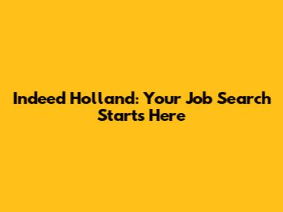 Indeed Holland: Your Job Search Starts Here