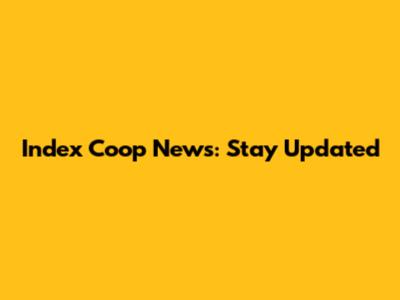 Index Coop News: Stay Updated