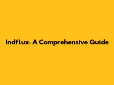 Indflux: A Comprehensive Guide