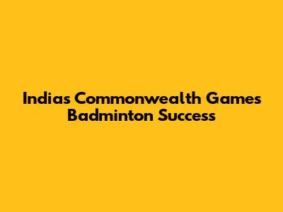 India's Commonwealth Games Badminton Success