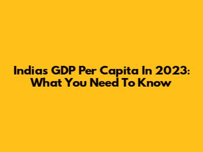 India's GDP Per Capita In 2023: What You Need To Know