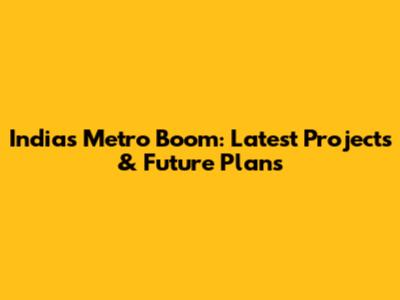 India's Metro Boom: Latest Projects & Future Plans