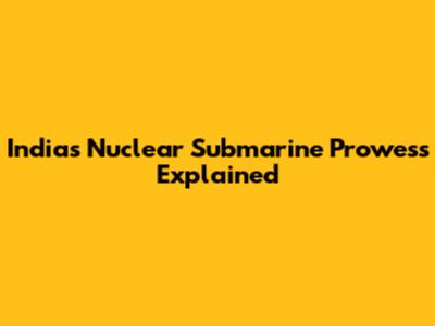 India's Nuclear Submarine Prowess Explained