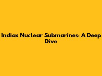 India's Nuclear Submarines: A Deep Dive
