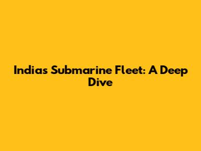 India's Submarine Fleet: A Deep Dive