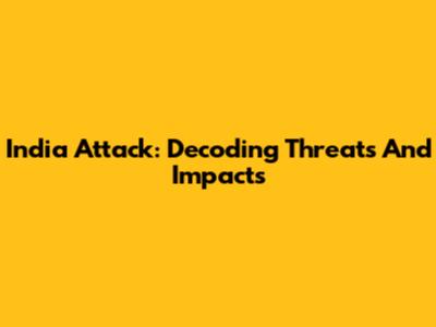 India Attack: Decoding Threats And Impacts