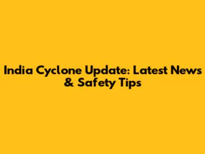 India Cyclone Update: Latest News & Safety Tips
