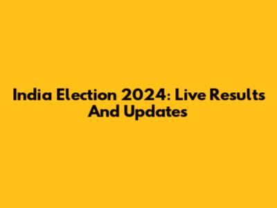 India Election 2024: Live Results And Updates