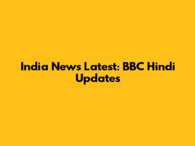 India News Latest: BBC Hindi Updates