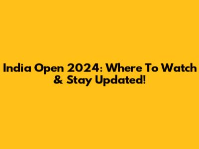 India Open 2024: Where To Watch & Stay Updated!