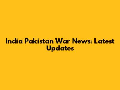 India Pakistan War News: Latest Updates