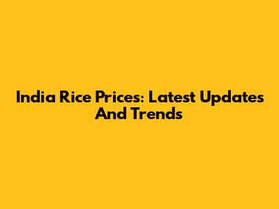 India Rice Prices: Latest Updates And Trends