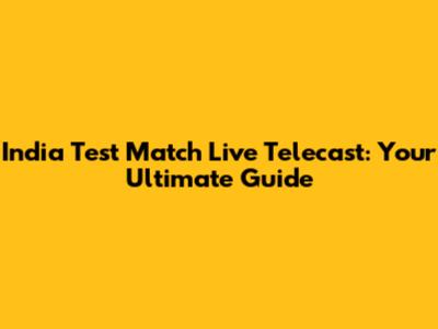 India Test Match Live Telecast: Your Ultimate Guide