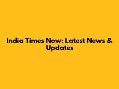 India Times Now: Latest News & Updates