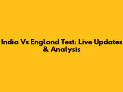 India Vs England Test: Live Updates & Analysis
