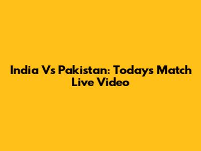 India Vs Pakistan: Today's Match Live Video