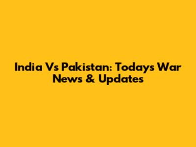 India Vs Pakistan: Today's War News & Updates