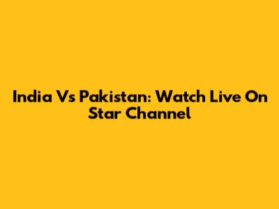 India Vs Pakistan: Watch Live On Star Channel