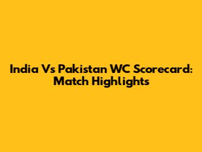 India Vs Pakistan WC Scorecard: Match Highlights
