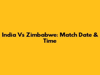 India Vs Zimbabwe: Match Date & Time