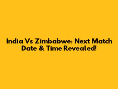 India Vs Zimbabwe: Next Match Date & Time Revealed!