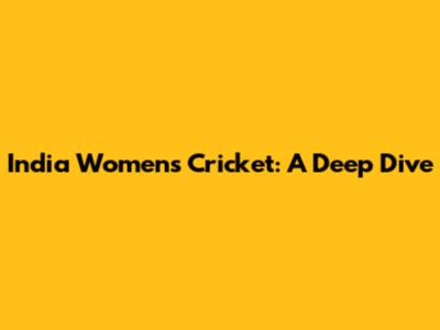 India Women's Cricket: A Deep Dive